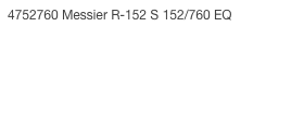 4752760 Messier R-152 S 152/760 EQ